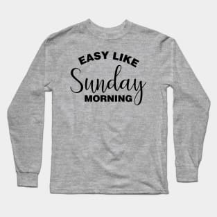 Easy Like Sunday Morning Long Sleeve T-Shirt